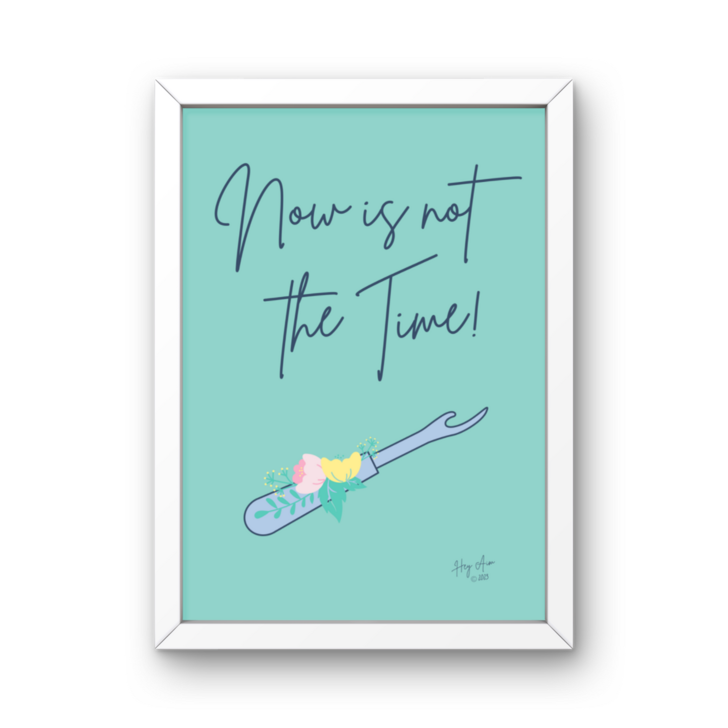 Now Is Not The Time | Digital Wall Art | Download Only | A3, A4, A5, A6 Sizes