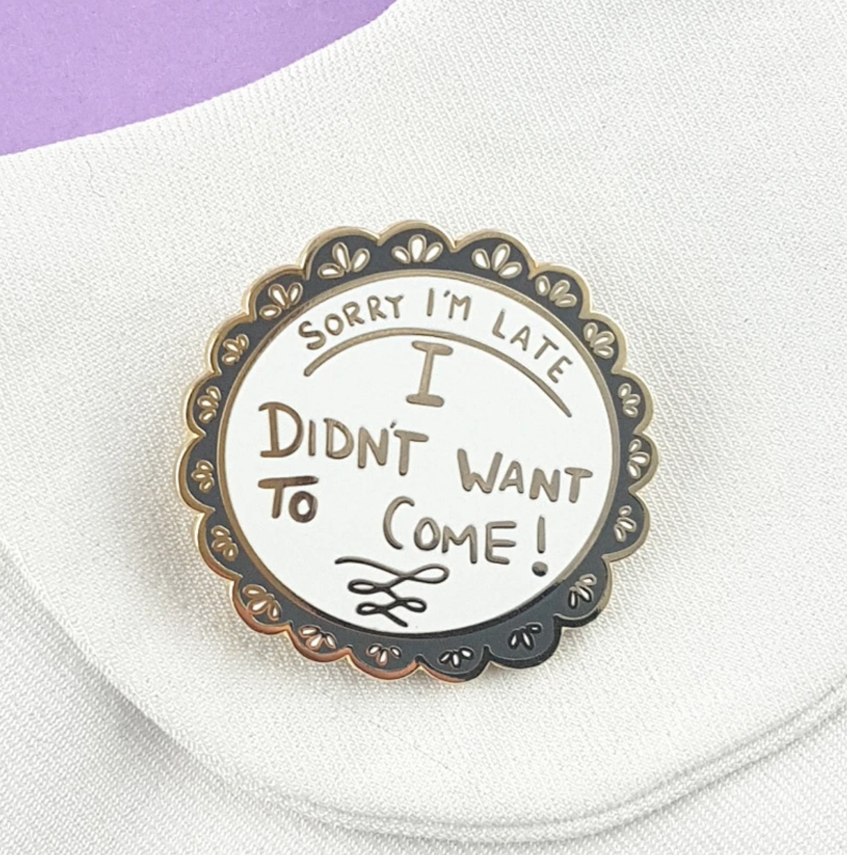 Sorry I'm Late, I Didn't Want To Come | Lapel Pin | Jubly-Umph