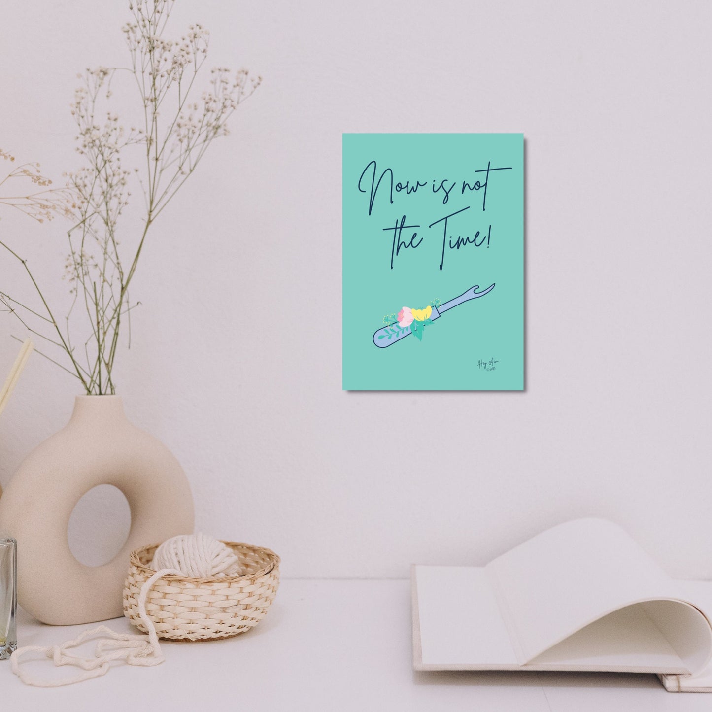 Now Is Not The Time | Digital Wall Art | Download Only | A3, A4, A5, A6 Sizes