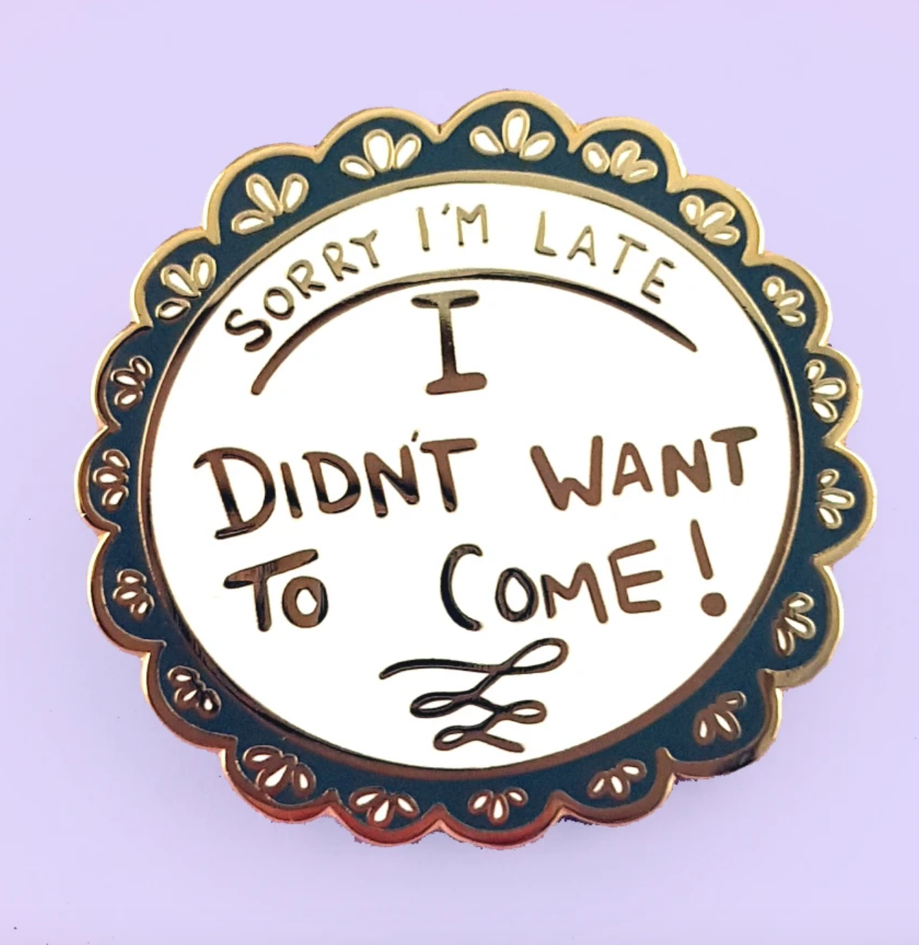 Sorry I'm Late, I Didn't Want To Come | Lapel Pin | Jubly-Umph