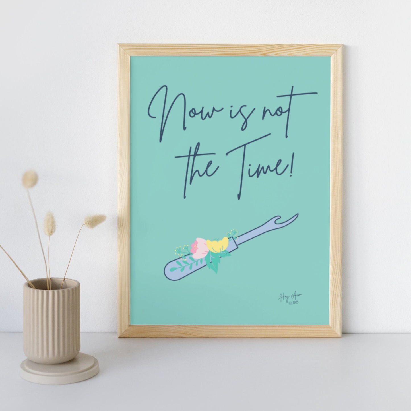 Now Is Not The Time | Digital Wall Art | Download Only | A3, A4, A5, A6 Sizes
